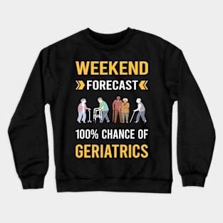 Weekend Forecast Geriatrics Geriatric Geriatrician Crewneck Sweatshirt